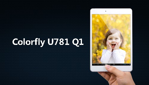 最薄四核！Colorfly U781 Q1正式发布 